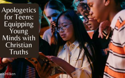 Apologetics for Teens: Equipping Young Minds with Christian Truths
