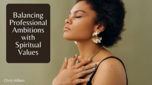 Balancing Professional Ambitions with Spiritual Values