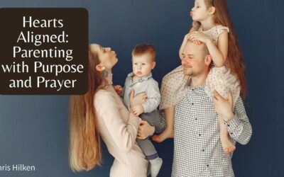 Hearts Aligned: Parenting with Purpose and Prayer